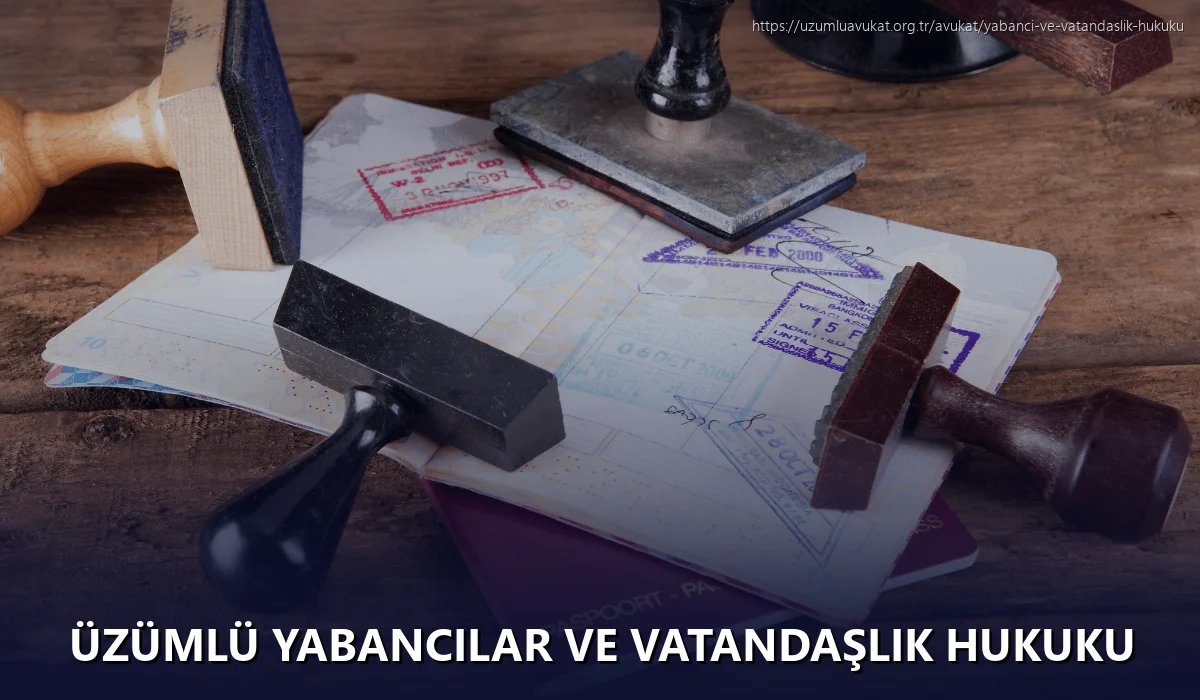 Üzümlü Yabancılar ve Vatandaşlık Hukuku